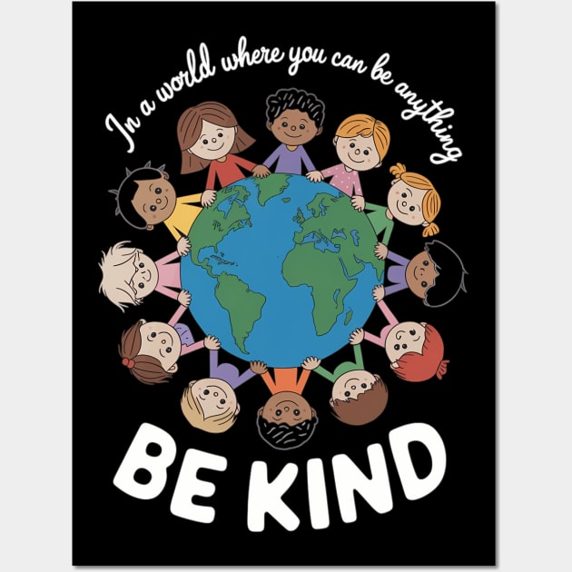 In A World Be Kind Kids Earth World Kindness Day Teachers Wall Art by Xee